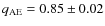 $q_{\rm AE} = 0.85 \pm 0.02$