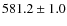 $581.2\pm1.0 $