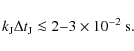 \begin{displaymath}k_{\rm J}\Delta t_{\rm J}\la 2{-}3\times 10^{-2}~{\rm s}.
\end{displaymath}