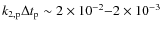 $k_{2,{\rm p}}\Delta t_{\rm p}\sim2\times10^{-2}{-}2\times10^{-3}$