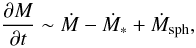 \begin{equation} \frac{\partial M}{\partial t} \sim \dot{M}-\dot{M}_{*}+\dot{M}_{\rm sph} , \end{equation}