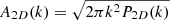 $ A_{2D}(k)=\sqrt{2\pi k^2P_{2D}(k)} $