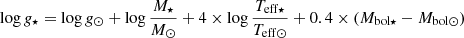 $$ \begin{aligned} \log g_{\star } = \log g_{\odot } + \log \frac{M_{\star }}{M_{\odot }} + 4 \times \log \frac{T_{{\mathrm{eff} } \star }}{T_{{\mathrm{eff} } \odot }} + 0.4 \times \left( M_{\mathrm{bol} \star }- M_{\mathrm{bol} \odot } \right) \end{aligned} $$