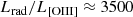 $$ \begin{aligned}&L_{\rm rad}/L_{\rm [OIII]} \approx 3500 \end{aligned} $$