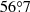 $ 56{{\overset{\circ}{.}}}7 $