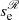 $ s_{\mathrm{e}}^{\mathscr{R}} $