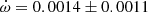 $ \dot{\omega} = 0.0014 \pm 0.0011 $