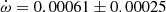 $ \dot{\omega} = 0.00061 \pm 0.00025 $