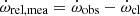 $ \dot{\omega}_{\mathrm{rel,mea}}=\dot{\omega}_{\mathrm{obs}}-\dot{\omega}_{\mathrm{cl}} $