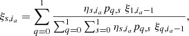 $$ \begin{aligned} \xi _{s,i_a}=\sum ^{1}_{q=0} \frac{\eta _{s,i_a} p_{q,s} \; \xi _{1,i_a-1} }{\sum ^{1}_{q=0} \sum ^1_{s=0} \eta _{s,i_a} p_{q,s} \; \xi _{q,i_a-1}}, \end{aligned} $$