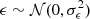 $ \epsilon \sim \mathcal{N}(0,\sigma^2_{\epsilon}) $