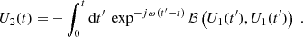 $$ \begin{aligned} U_2(t) = -\displaystyle \int _0^t \mathrm{d} t^{\prime } \ \exp ^{-j\omega (t^{\prime }-t)} \mathcal{B} \left(U_1(t^{\prime }),U_1(t^{\prime })\right)\ . \end{aligned} $$