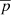 $ \overline{p} $