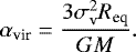 \begin{equation*}\alpha_{\textrm{vir}} = \frac{3 \sigma_{\textrm{v}}^2 R_{\textrm{eq}}}{G M}. \end{equation*}