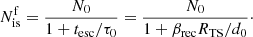 $$ \begin{aligned} N^\mathrm{f}_{\rm is} = \frac{N_0}{1+t_{\rm esc}/\tau _0} = \frac{N_0}{1+\beta _{\rm rec}R_{\rm TS}/d_0}\cdot \end{aligned} $$