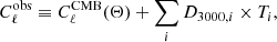 $$ \begin{aligned} C_{\ell }^{\mathrm{obs} } \equiv C_{\ell }^{\mathrm{CMB} } (\Theta ) + \sum _i D_{3000,i} \times T_i, \end{aligned} $$