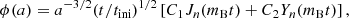 $$ \begin{aligned} \phi (a) = a^{-3/2} (t/t_{\rm ini})^{1/2} \left[C_1 J_n(m_{\rm B}t) + C_2 Y_n(m_{\rm B}t)\right], \end{aligned} $$