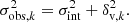 $$ \begin{aligned} \sigma _{\mathrm{obs}, k}^2 =\sigma _{\rm int}^2+\delta _{\mathrm{v},k}^2. \end{aligned} $$