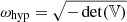 $ \omega_{\mathrm{hyp}} = \sqrt{-\det(\mathbb{V})} $