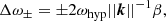 $$ \begin{aligned} \Delta \omega _\pm = \pm 2 \omega _{\rm hyp} ||{\boldsymbol{k}}||^{-1} \beta , \end{aligned} $$