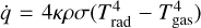 $\dot q = 4\kappa \rho \sigma \left( {T_{{\rm{rad}}}^4 - T_{{\rm{gas}}}^4} \right)$
