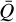 ${\bar Q}$