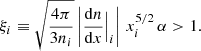 $$ \begin{aligned} \xi _i \equiv \sqrt{\frac{4 \pi }{3 n_i}} \left| \frac{\mathrm{d}n}{\mathrm{d}x}\Big |_i \right| \, x_i^{5/2} \, \alpha > 1. \end{aligned} $$
