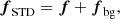 $$ \begin{aligned} {\boldsymbol{f}}_{\rm STD} = \boldsymbol{f} + \boldsymbol{f}_{\rm bg}, \end{aligned} $$