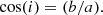 $$ \begin{aligned} \cos (i)=(b/a). \end{aligned} $$