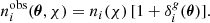 $$ \begin{aligned} n_i^\mathrm{obs}(\boldsymbol{\theta }, \chi ) = n_i(\chi )\,[1 + \delta ^g_i(\boldsymbol{\theta })] . \end{aligned} $$