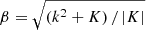 $ \beta=\sqrt{(k^2 + K)\, /\, |K|} $