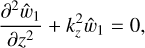 ${{{\partial ^2}{{\hat w}_1}} \over {\partial {z^2}}} + k_z^2{\hat w_1} = 0,$