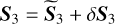 ${S_3} = {\tilde S_3} + \delta {S_3}$