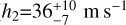 ${h_2} = 36_{ - 7}^{ + 10}{\rm{m}}{{\rm{s}}^{ - 1}}$