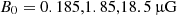 $ B_0 = 0.185,1.85,18.5\,{{\upmu}\rm G} $