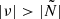 $ |\nu| > |\tilde{N}| $