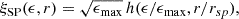 $$ \begin{aligned} \xi _{\rm SP}(\epsilon ,r) = \sqrt{\epsilon _{\max }}\, h(\epsilon /\epsilon _{\max },r/r_{sp}), \end{aligned} $$